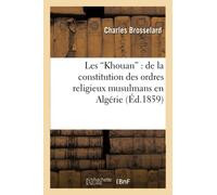 Les Khouan" : de la constitution des ordres religieux musulmans en Algérie"