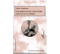 Les Khouan du Lion Noir Scènes de la vie à Biskra - Albert Truphémus - L'harmattan - broché - Récit