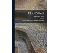 Les Khouan: Ordres Religieux Chez Les Musulmans De L'Algérie