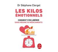 Les Kilos émotionnels Comment s'en libérer sans régime ni médicaments ? - Stéphane Clerget - Lgf - Poche - Guide