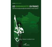 Les Kimbanguistes en France Expression messianique d'une Eglise afro chrétienne en contexte migratoire - Aurélien Mokoko Gampiot - L'harmattan - broché - Essai