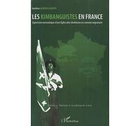 Les Kimbanguistes En France - Expression Messianique D'une Eglise Afro Chrétienne En Contexte Migratoire