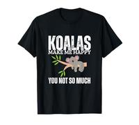 Les Koalas me rendent Heureuse, tu n'es Pas si drôle T-Shirt