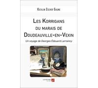Les Korrigans du marais de Doudeauville-en-Vexin: Un voyage de Georges Édouard Larraincy