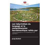Les labyrinthes du langage et la compréhension herméneutique reliés par