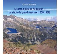 Les lacs d'Aure et du Louron : un siècle de grands travaux (1850-1950) - Olivier Blanchet - Monhelios - broché - Atlas / carte