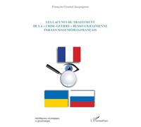 Les lacunes du traitement de la « crise-guerre » russo-ukrainienne par les mass médias français - François Grumel-Jacquignon - L'harmattan - broché - Essai