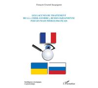 Les lacunes du traitement de la « crise-guerre » russo-ukrainienne par les mass médias français - François Grumel-Jacquignon - L'harmattan - broché - Essai