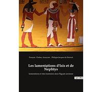Les lamentations d'Isis et de Nephtys: lamentations et rites funéraires dans l'Egypte ancienne