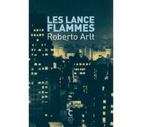 Les lance-flammes Roberto Arlt (Auteur), Lucien Mercier (Traduction)