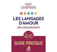 Les langages d'amour des adolescents: Guide pratique