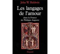 Les Langages de l'amour dans la France de Philippe Auguste La sexualité dans la France du Nord au tournant du XIIe siècle - John W. Baldwin - Fayard - broché - Livre