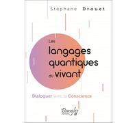 Les langages quantiques du vivant - Dialoguer avec la Conscience