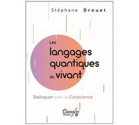 Les Langages Quantiques Du Vivant - Dialoguer Avec La Conscience