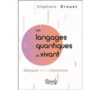 Les langages quantiques du vivant - Dialoguer avec la Conscience Stéphane Drouet (Auteur)