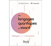 Les langages quantiques du vivant - Dialoguer avec la Conscience - Stéphane Drouet - Dangles - broché - Guide
