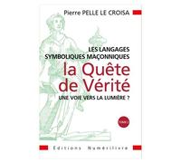 Les Langages Symboliques Maçonniques La Quête de la Vérité, Une Voie vers la Lumière ? - Pierre Pelle Le Croisa - Numerilivre Eds - broché - Essai