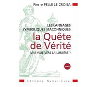 Les Langages Symboliques Maçonniques: La quête de vérité Tome 2