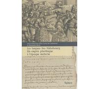 Les Langues Des Habsbourg - Un Empire Plurilingue À L'époque Moderne