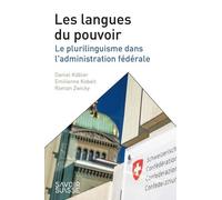 Les Langues Du Pouvoir - Le Plurilinguisme Dans L'administration Fédérale