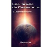 Les larmes de Cassandre: 2. La dernière floraison