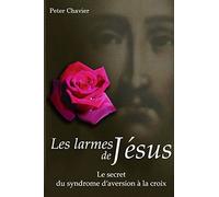 Les larmes de Jésus - Le secret du syndrome d’aversion à la croix