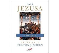 Les larmes de Jésus. Une anthologie. Sélection et compilation... - Abp Fulton J. Sheen (Literatur, Religion auf Polnisch)