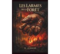 Les Larmes de la Forêt: Saga familiale des gemmeurs des Landes - Cinq générations de mains jaunes, de secrets enfouis et de forêts en flammes (1872-1990)