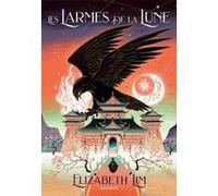 Les Larmes de la lune Elizabeth Lim (Auteur), Sophie Lamotte D'Argy (Traduction)