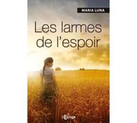 Les larmes de l'espoir - Maria Luna - IS Edition - broché - Roman