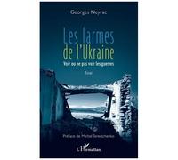 Georges Neyrac – Les larmes de l'Ukraine – Voir ou ne pas voir les guerres – Broché
