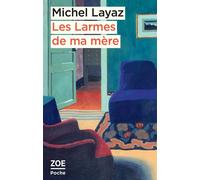 Les Larmes de ma mère - Michel Layaz - Zoe - Poche - Roman