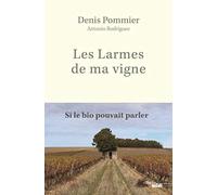 Les Larmes de ma vigne - Si le bio pouvait parler: À l'âge où mon père s'en est allé, je suis passé au bio