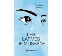 Les larmes de Mossane - Paul Sédar Ndiaye - Le Lys Bleu - broché - Roman
