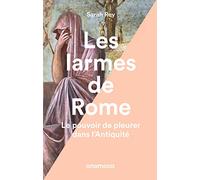 Les larmes de Rome - Le pouvoir de pleurer dans l'Antiquité: Le pouvoir de pleurer dans l'Antiquité