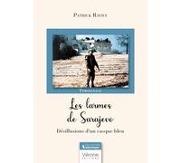 Les larmes de Sarajevo: Désillusions d'un casque bleu