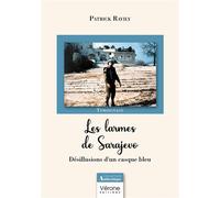 Les larmes de Sarajevo Désillusions d'un casque bleu - Patrick Ravily - Verone Eds - broché - Témoignage
