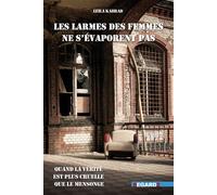 Les larmes des femmes ne s'évaporent pas Quand la vérité est plus cruelle que le mensonge - Leila Kabrad - Regards Editions - broché - Témoignage