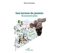 Les larmes du jasmin Un manuscrit syrien - Denis Fontaine - L'harmattan - broché - Roman