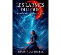Les Larmes du Loup: Tome II : Le Chant de la Lune (Romantasy - Passion, prophétie et Lune écarlate)