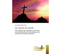 Les larmes du monde Une analyse des tendances, des faits, des événements de notre époque à la lumière des saintes-écritures - Rene-Blaise Mbop Ackok - Croix Du Salut - broché - Essai