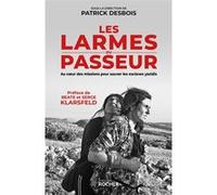 Les larmes du passeur Serge Klarsfeld (Préface), Baete Klarsfeld (Préface), Nastasie Costel (Contributions), Patrick Desbois (Directeur éditorial)