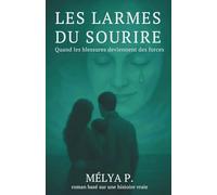 Les larmes du sourire. Quand les blessures deviennent des forces.: Le combat d'une mère et d'une femme contre le harcèlement, une histoire basé sur des faits réels