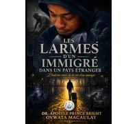 LES LARMES D'UN IMMIGRÉ EN TERRE ÉTRANGÈRE: Un Voyage de Foi, de Survie et de Triomphe Divin sous une Justice Sombre