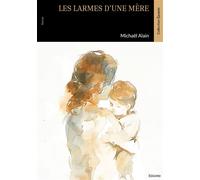 Les larmes d'une mère - Michaël Alain - Edilivre-Aparis - broché - Roman