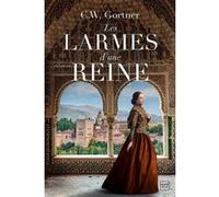 Les Larmes d'une reine C.W. Gortner (Auteur), Caroline Nicolas (Traduction)