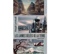 Les larmes gelées de la terre Magali Le Mouël (Auteur)