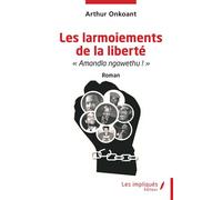 Les larmoiements de la liberté « Amandla ngawethu ! » Roman - Arthur Onkoant - Les Impliqués - broché - Etude