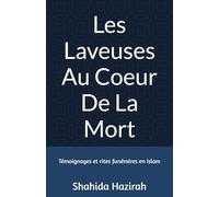 Les Laveuses Au Coeur De La Mort: Témoignages Et Rites Funéraires En Islam