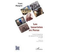 Les lazaristes en Perse Jusqu'à l'assassinat de Jacques-Emile Sontag en 1918 - Yvan Maigret - L'harmattan - broché - Essai